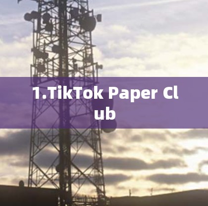 1.TikTok Paper Club 1.TikTok Paper Club