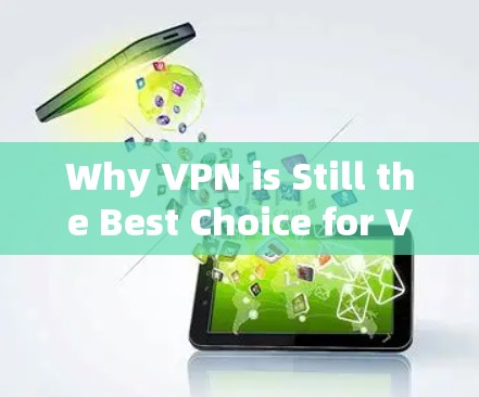 Why VPN is Still the Best Choice for VPN Users Why VPN is Still the Best Choice for VPN Users